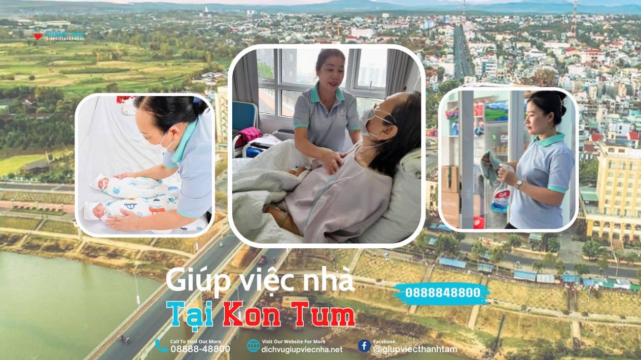 Thành Tâm cung cấp đa dạng dịch vụ giúp việc chăm sóc cho toàn tỉnh Kon Tum