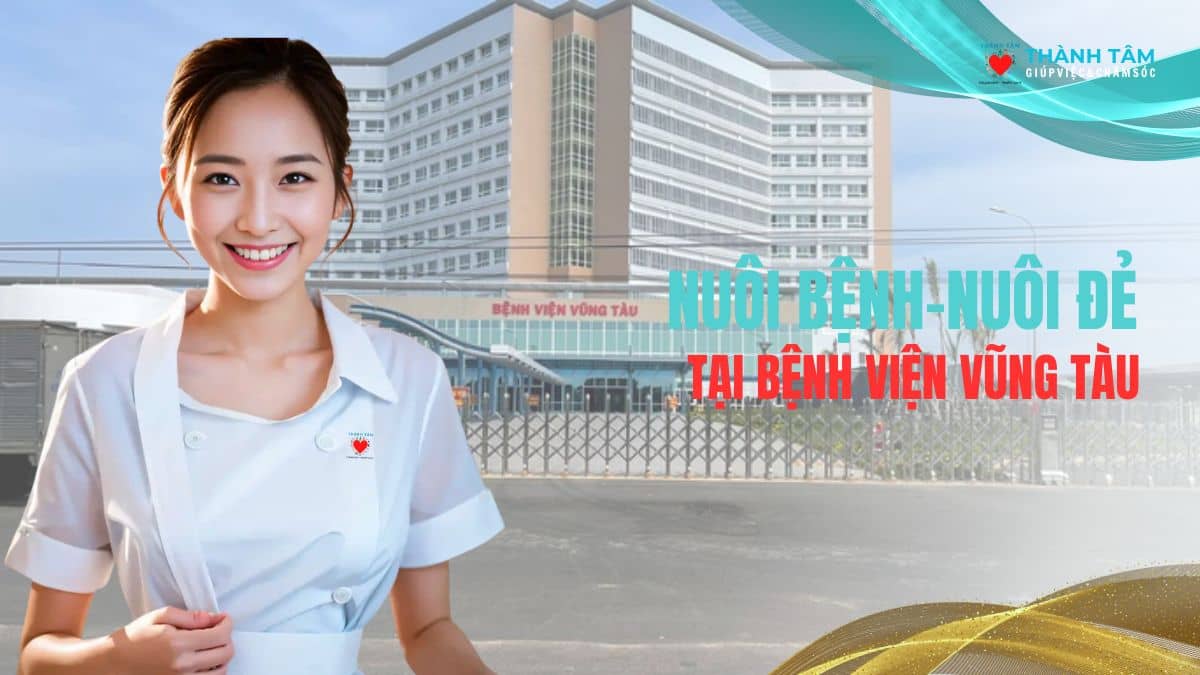 Dịch vụ chăm sóc bệnh nhân (nuôi bệnh/đẻ) tại bệnh viện Vũng Tàu