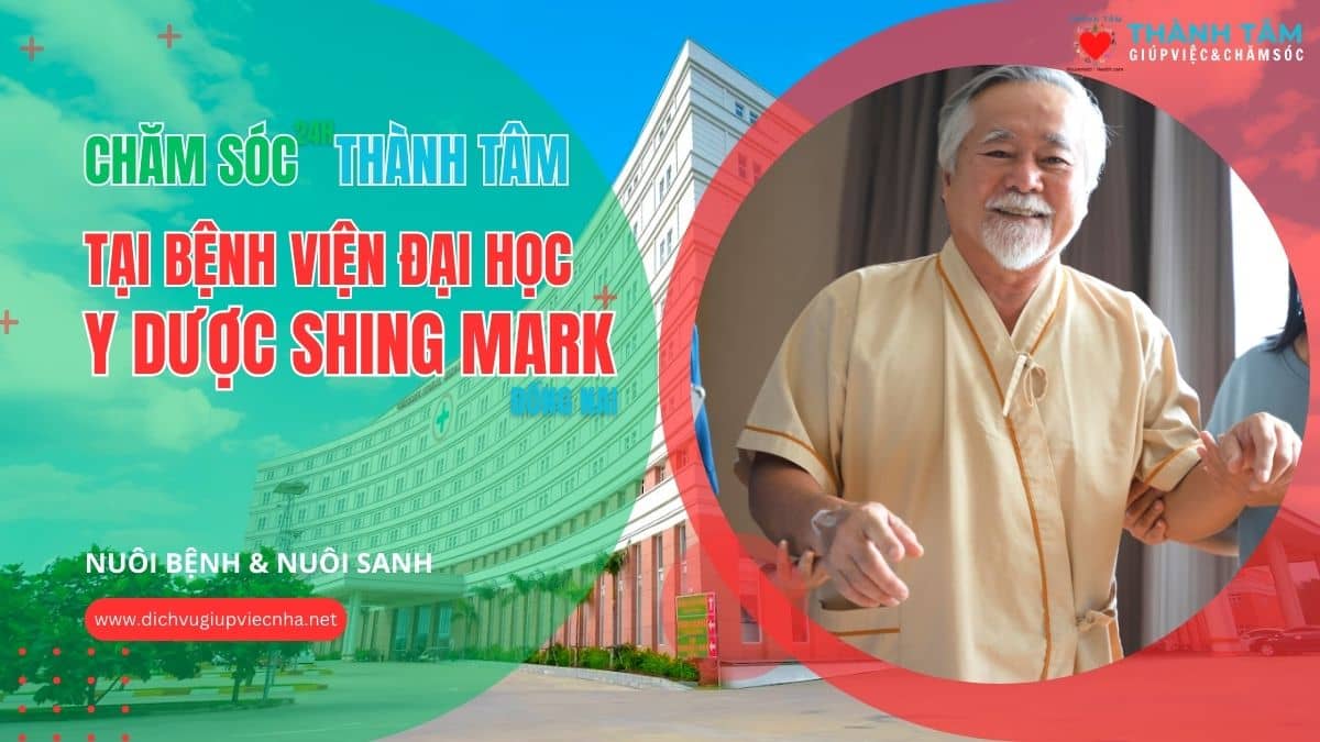 Dịch vụ chăm sóc 24h tại Bệnh viện Đại học Y Dược Shing Mark Đồng Nai