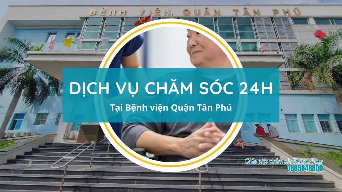 Dịch vụ chăm sóc 24h cho bệnh nhân tại bệnh viện Quận Tân Phú